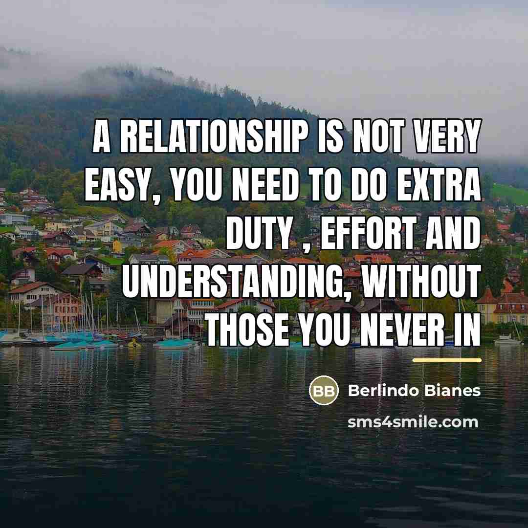 “A relationship is not very easy, you need to do…” quote by Berlindo Bianes