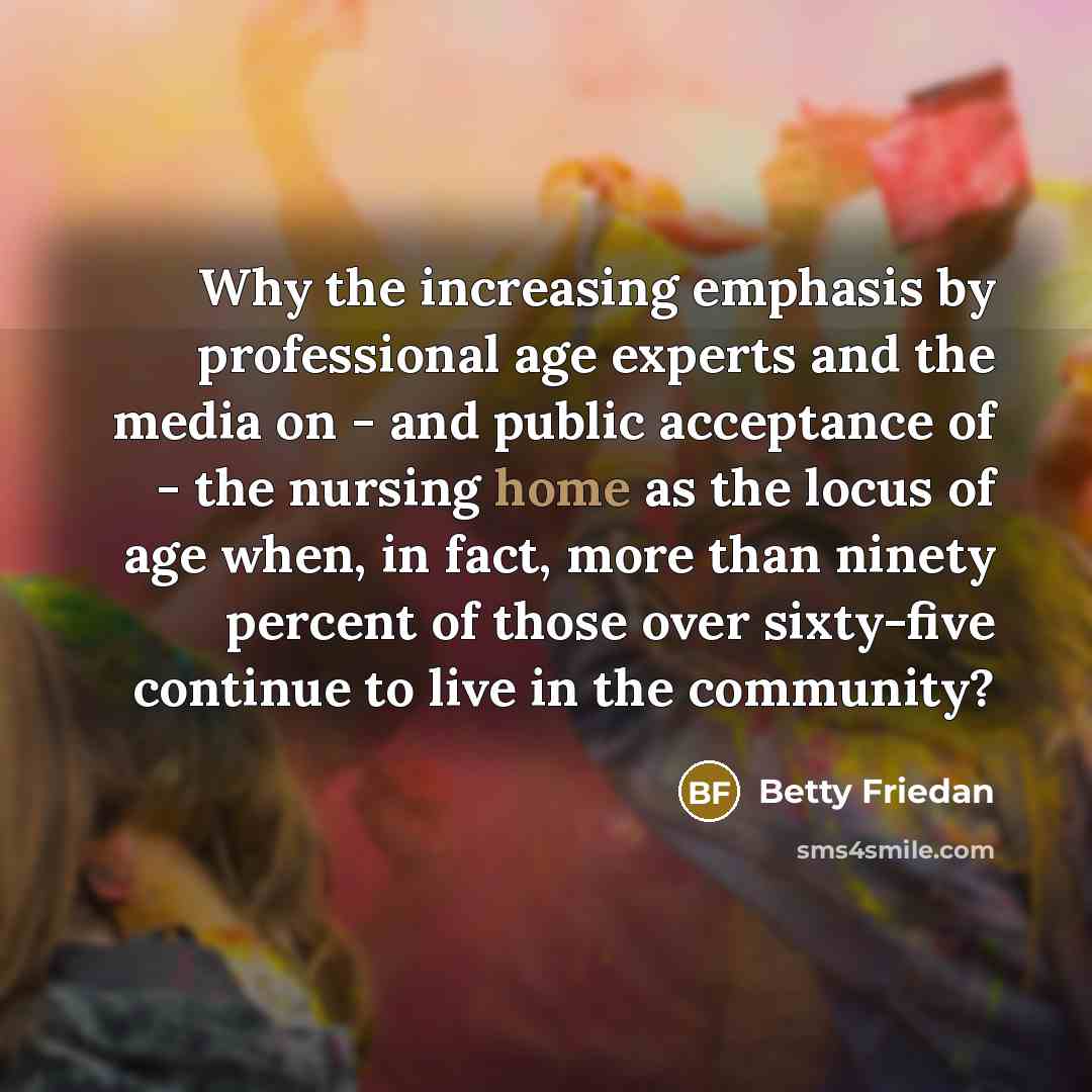 “Why the increasing emphasis by professional age experts and the…” quote by Betty Friedan