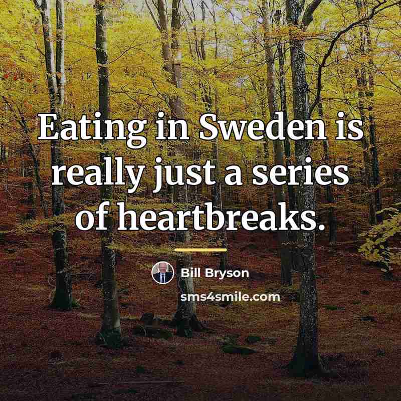 “Eating in Sweden is really just a series of heartbreaks.…” quote by Bill Bryson