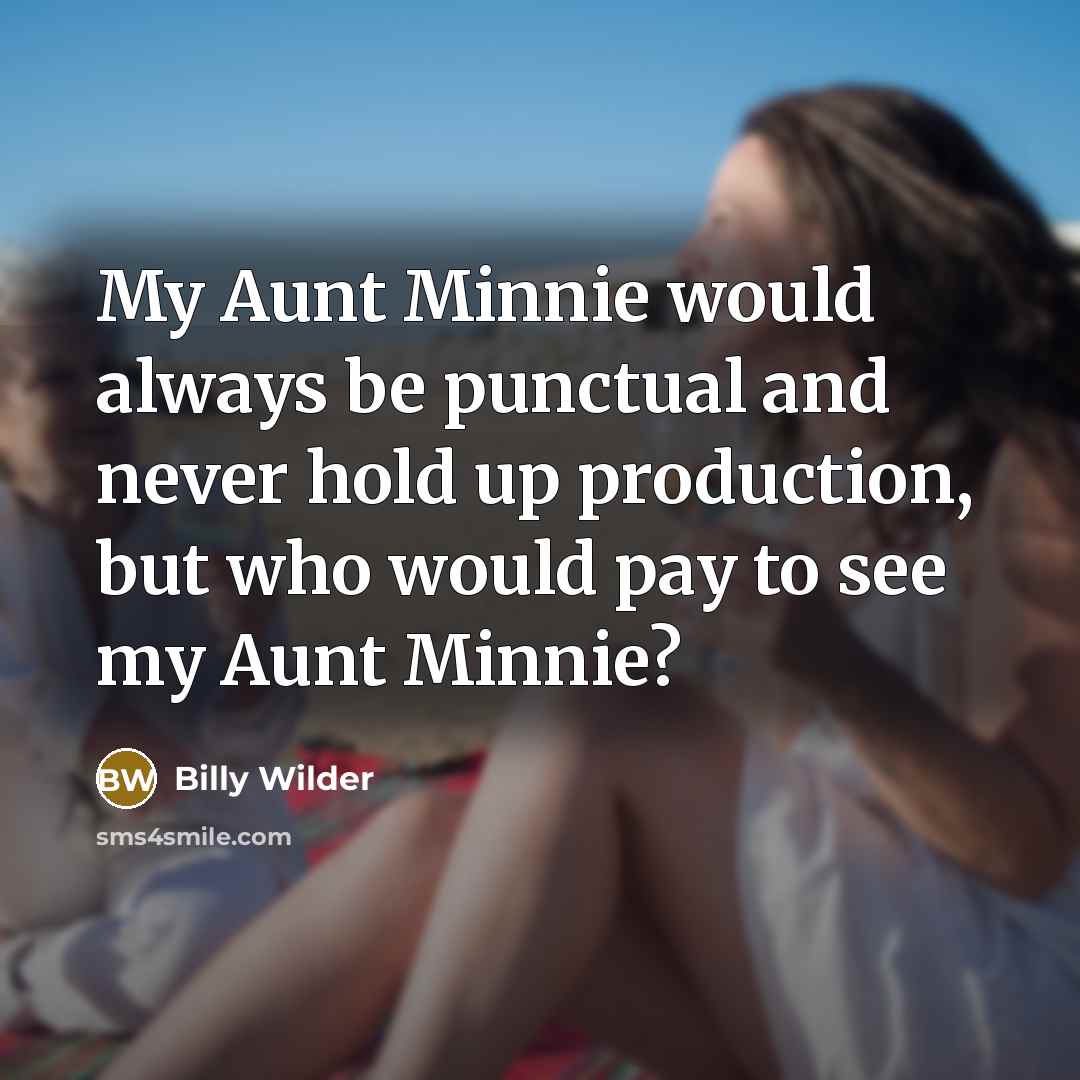 “My Aunt Minnie would always be punctual and never hold…” quote by Billy Wilder