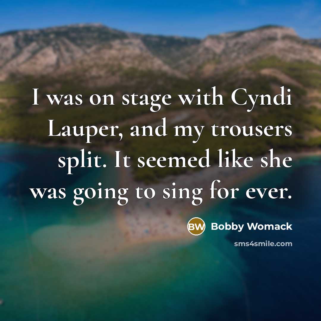 “I was on stage with Cyndi Lauper, and my trousers…” quote by Bobby Womack