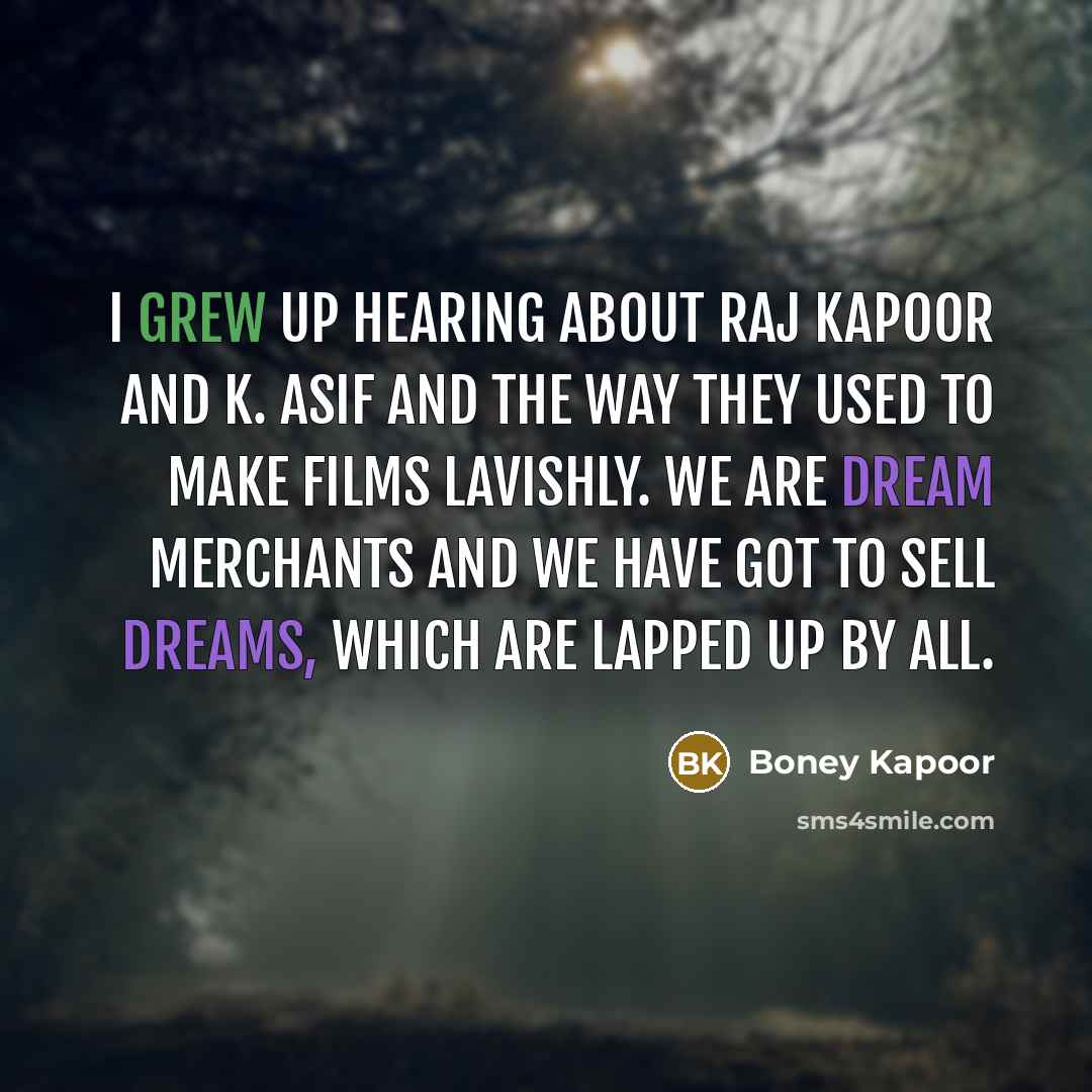 “I grew up hearing about Raj Kapoor and K. Asif…” quote by Boney Kapoor