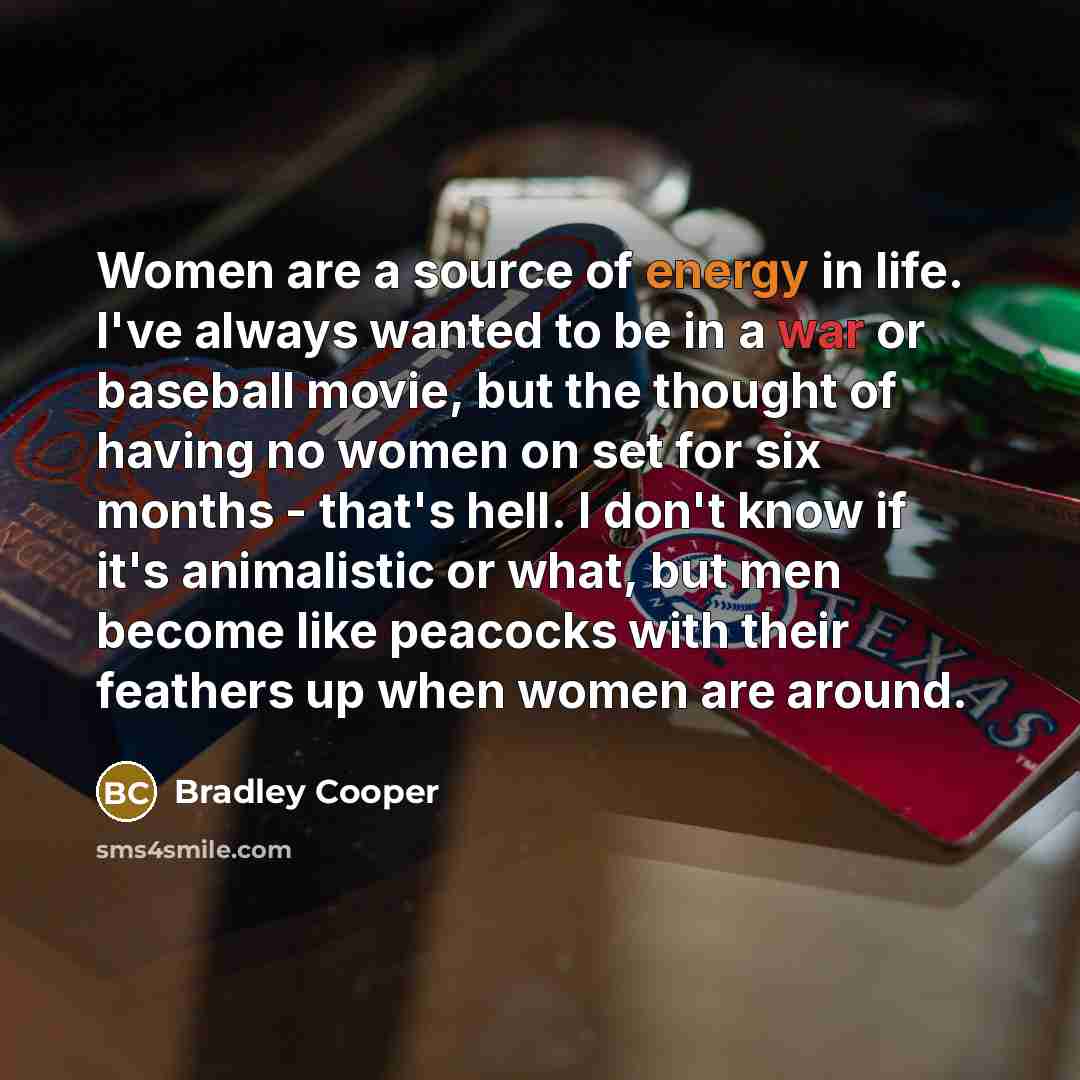 “Women are a source of energy in life. I've always…” quote by Bradley Cooper