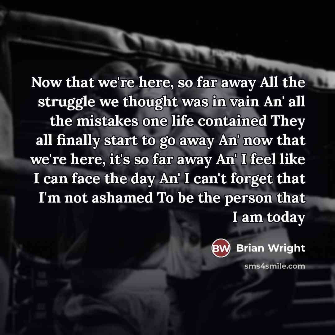 “Now that we're here, so far away All the struggle…” quote by Brian Wright