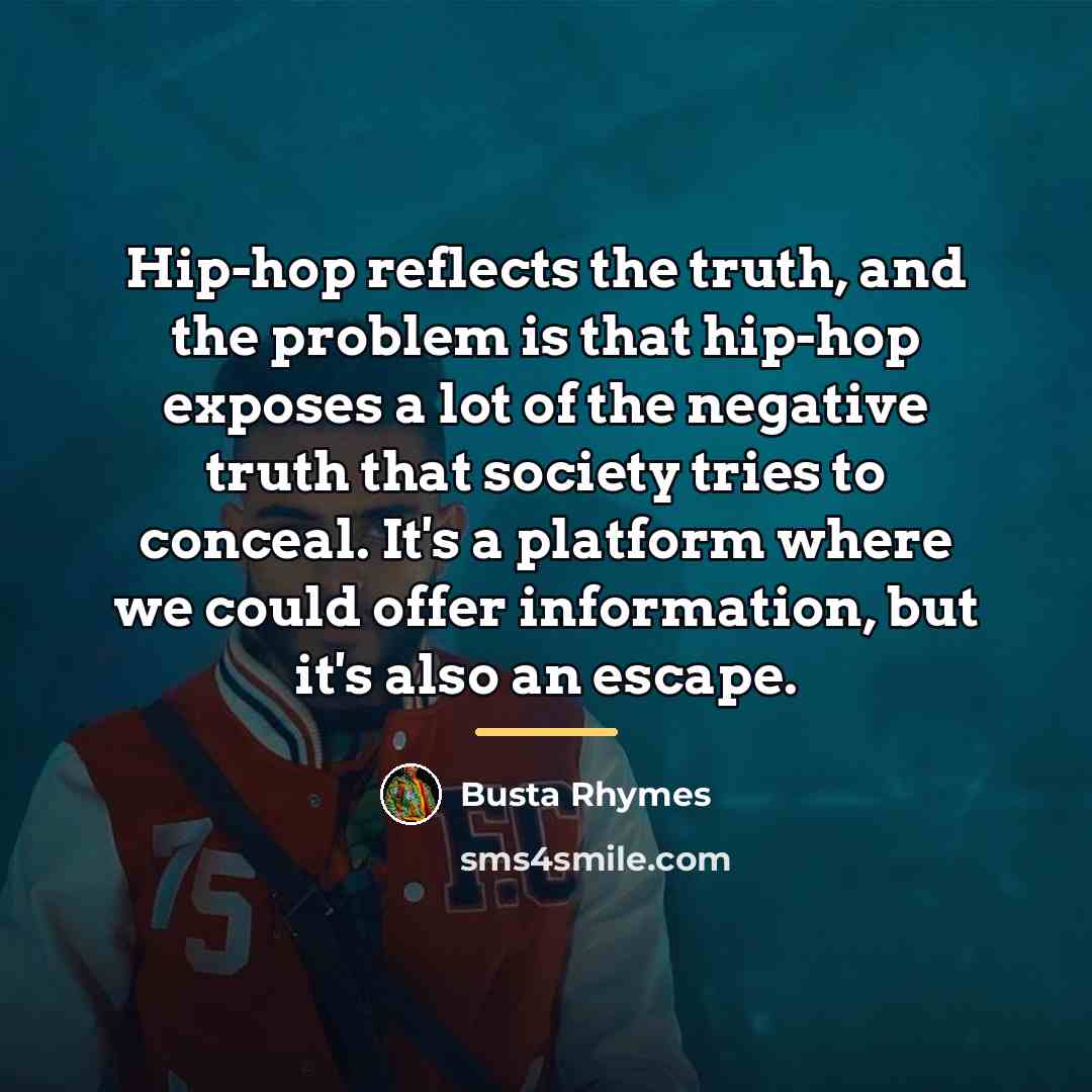 “Hip-hop reflects the truth, and the problem is that hip-hop…” quote by Busta Rhymes