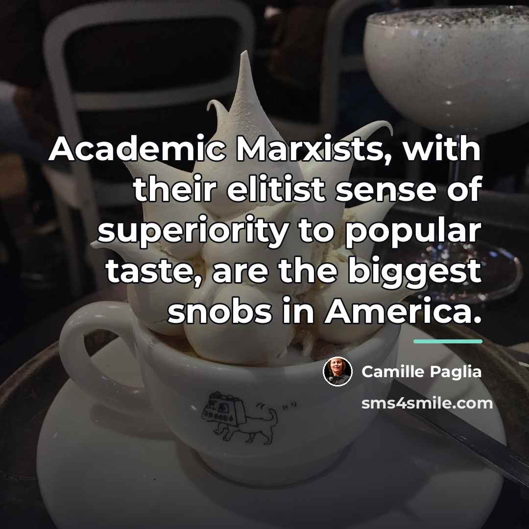 “Academic Marxists, with their elitist sense of superiority to popular…” quote by Camille Paglia
