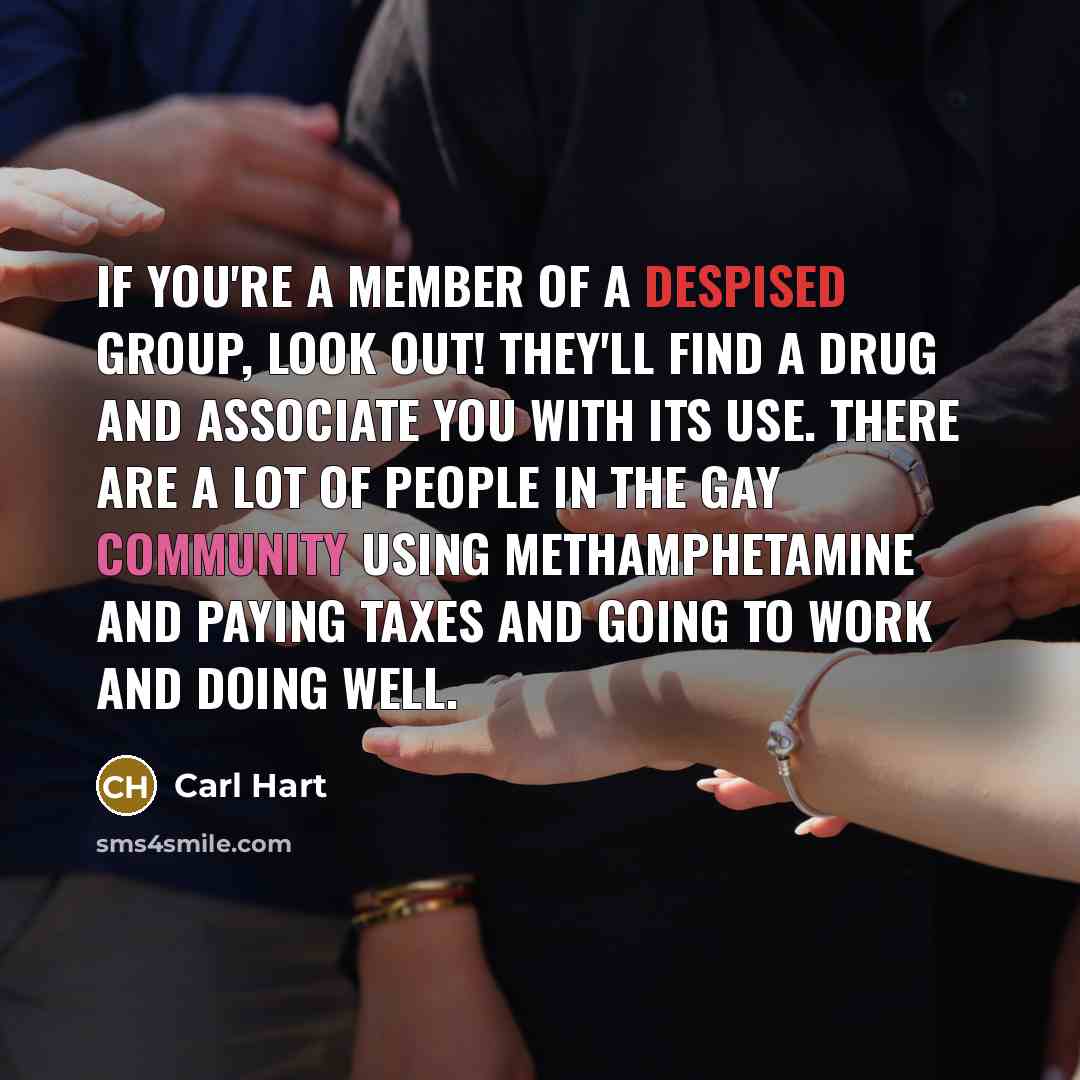 “If you're a member of a despised group, look out!…” quote by Carl Hart