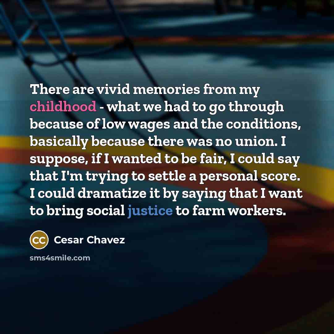 “There are vivid memories from my childhood - what we…” quote by Cesar Chavez