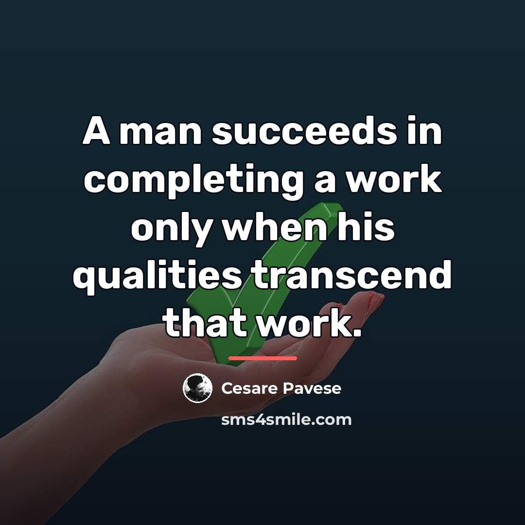 “A man succeeds in completing a work only when his…” quote by Cesare Pavese
