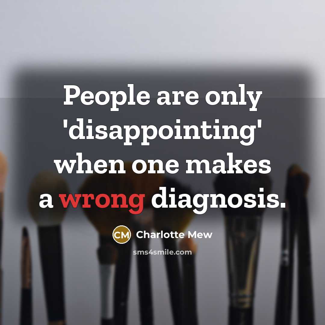“People are only 'disappointing' when one makes a wrong diagnosis.…” quote by Charlotte Mew