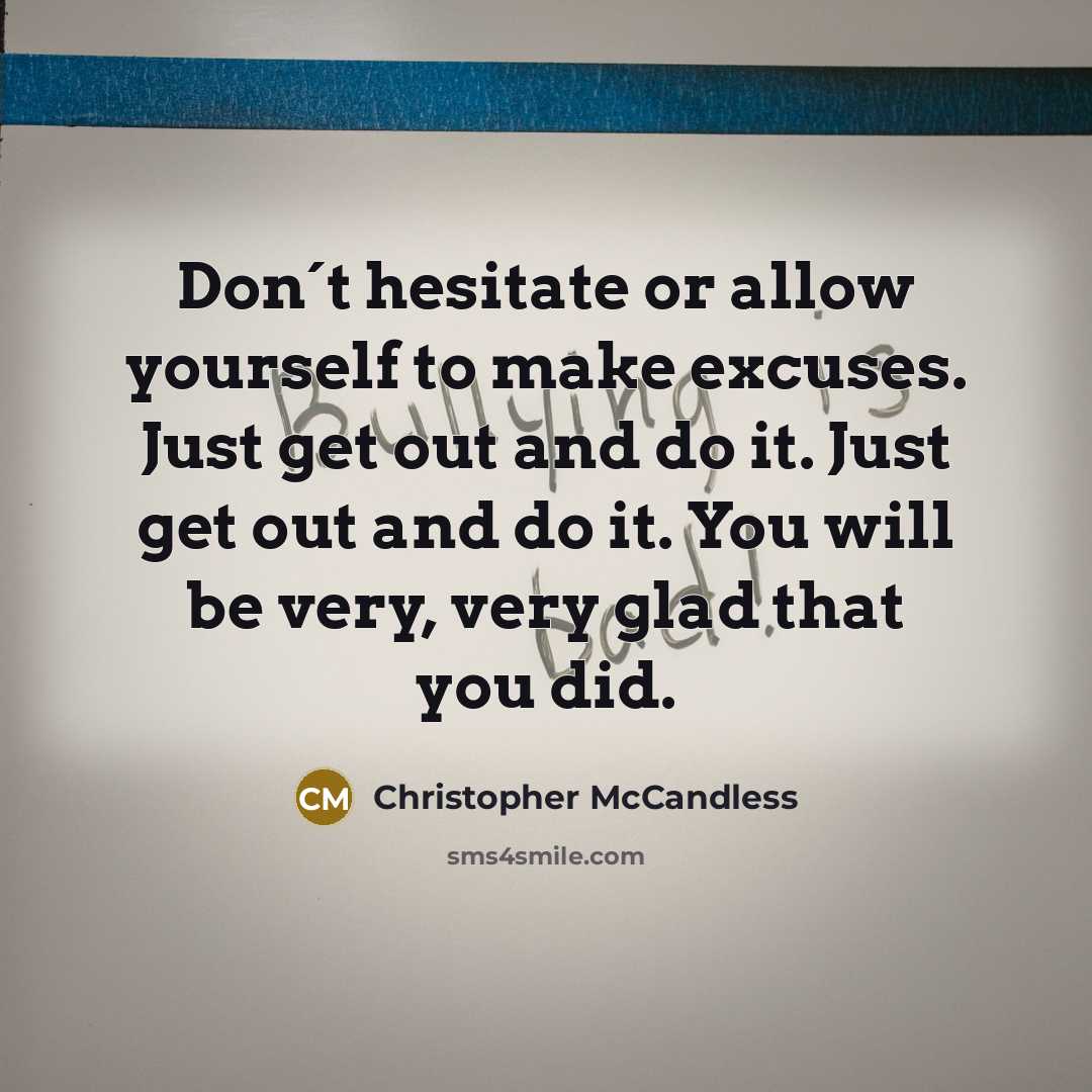 “Don´t hesitate or allow yourself to make excuses. Just get…” quote by Christopher McCandless