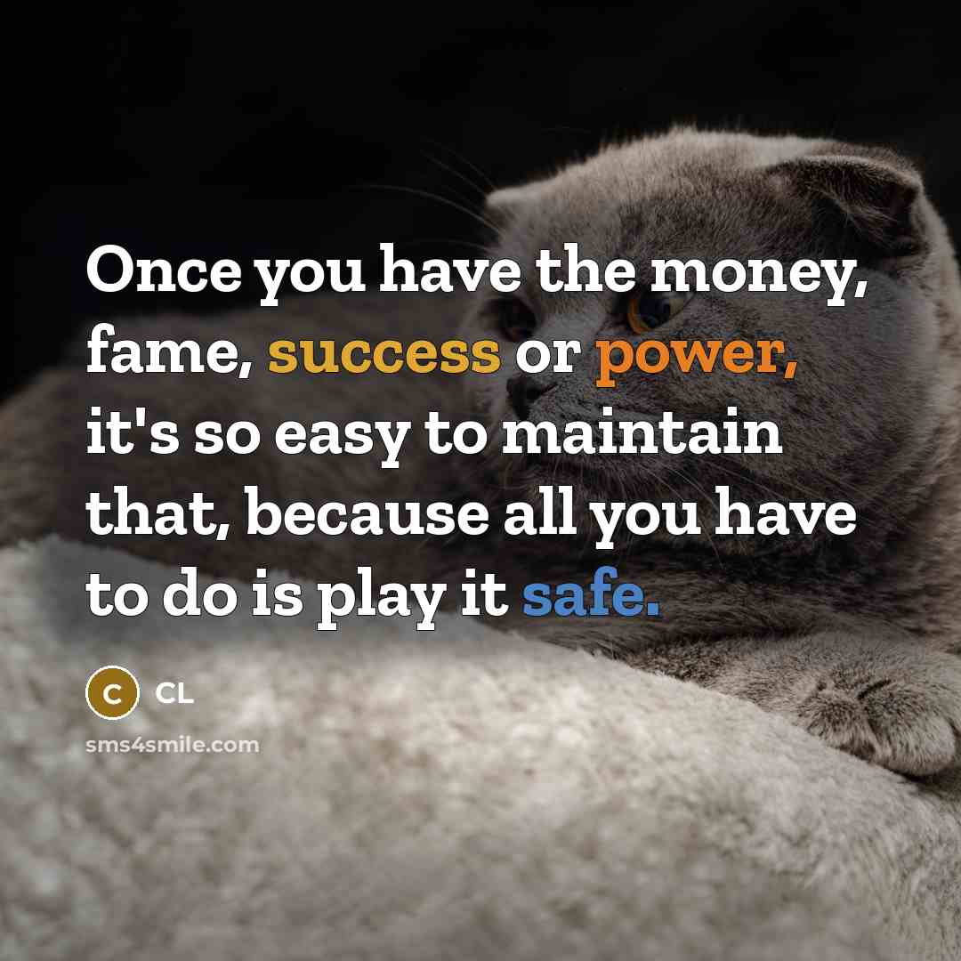 “Once you have the money, fame, success or power, it's…” quote by CL
