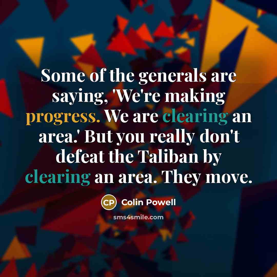 “Some of the generals are saying, 'We're making progress. We…” quote by Colin Powell
