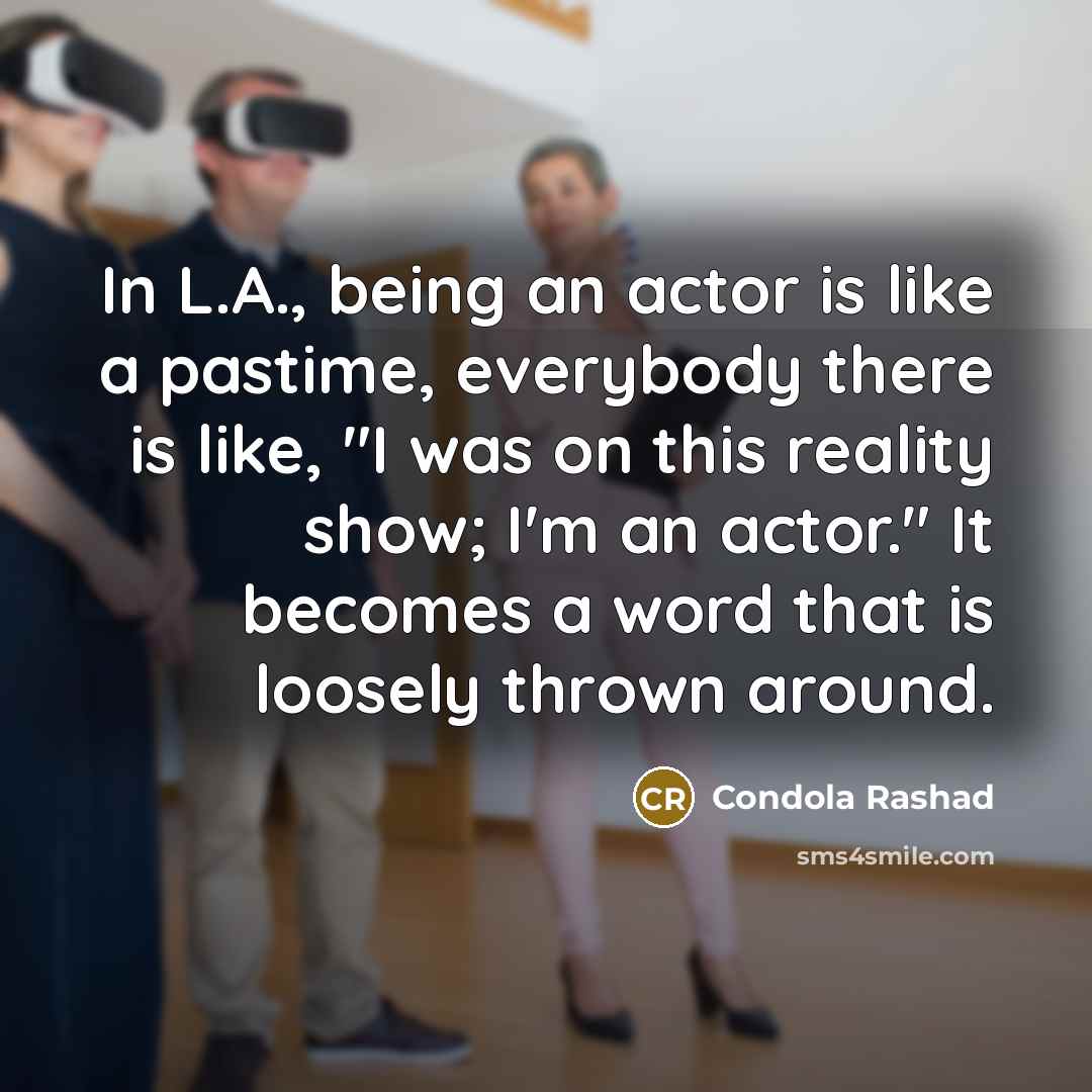 “In L.A., being an actor is like a pastime, everybody…” quote by Condola Rashad