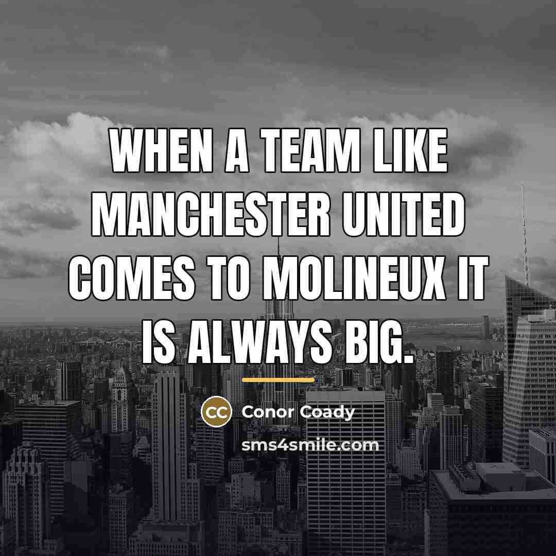 “When a team like Manchester United comes to Molineux it…” quote by Conor Coady