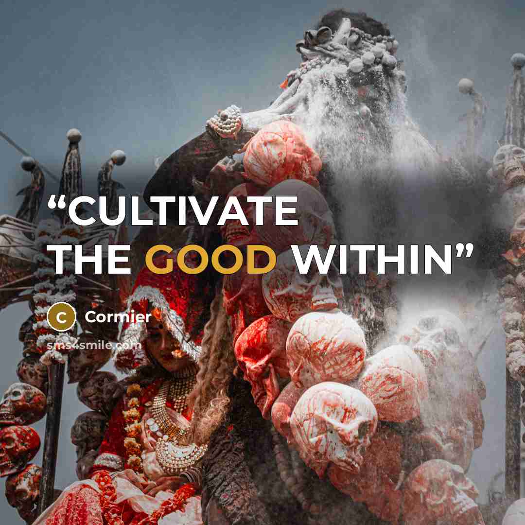 “CULTIVATE THE GOOD WITHIN” quote by Cormier