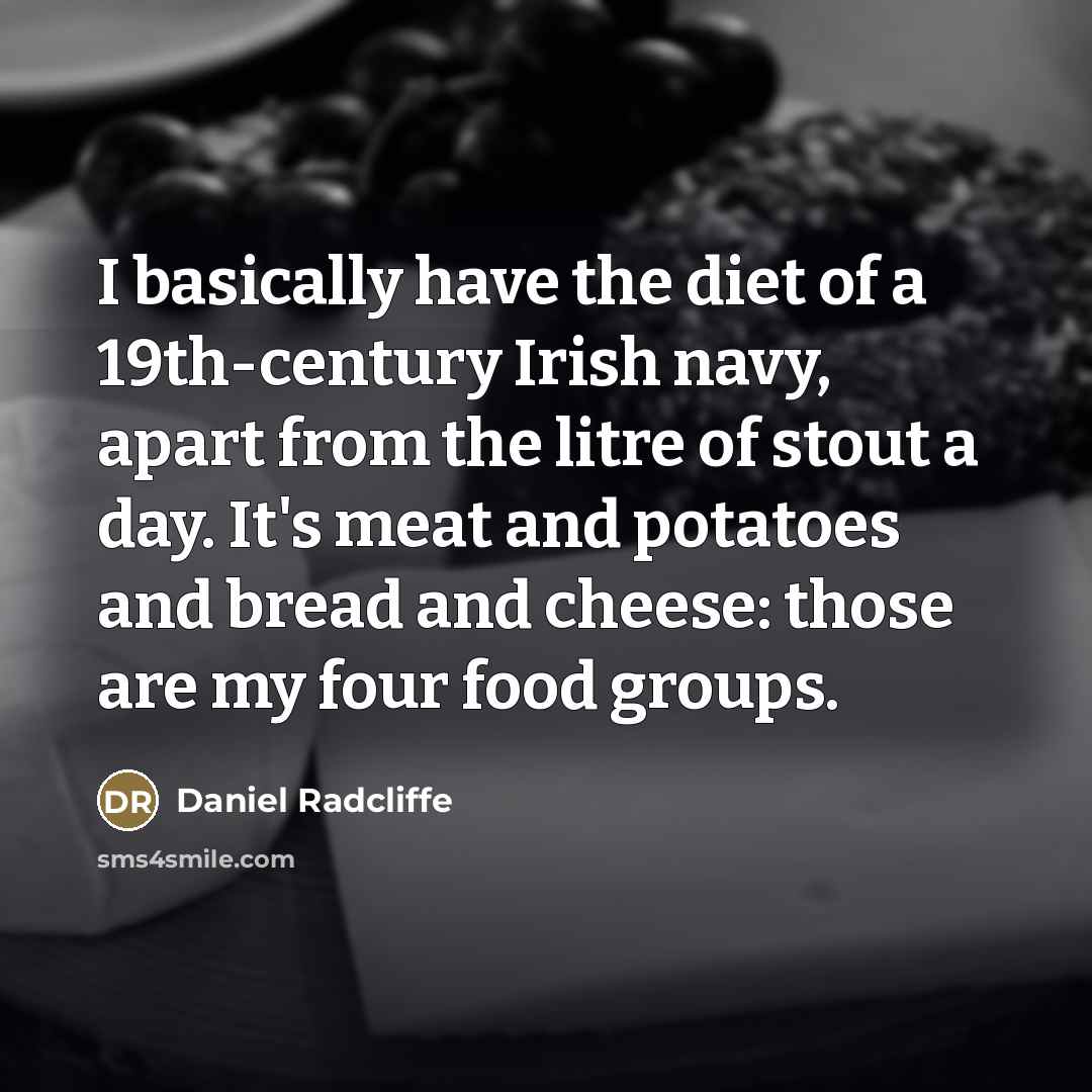 “I basically have the diet of a 19th-century Irish navy,…” quote by Daniel Radcliffe