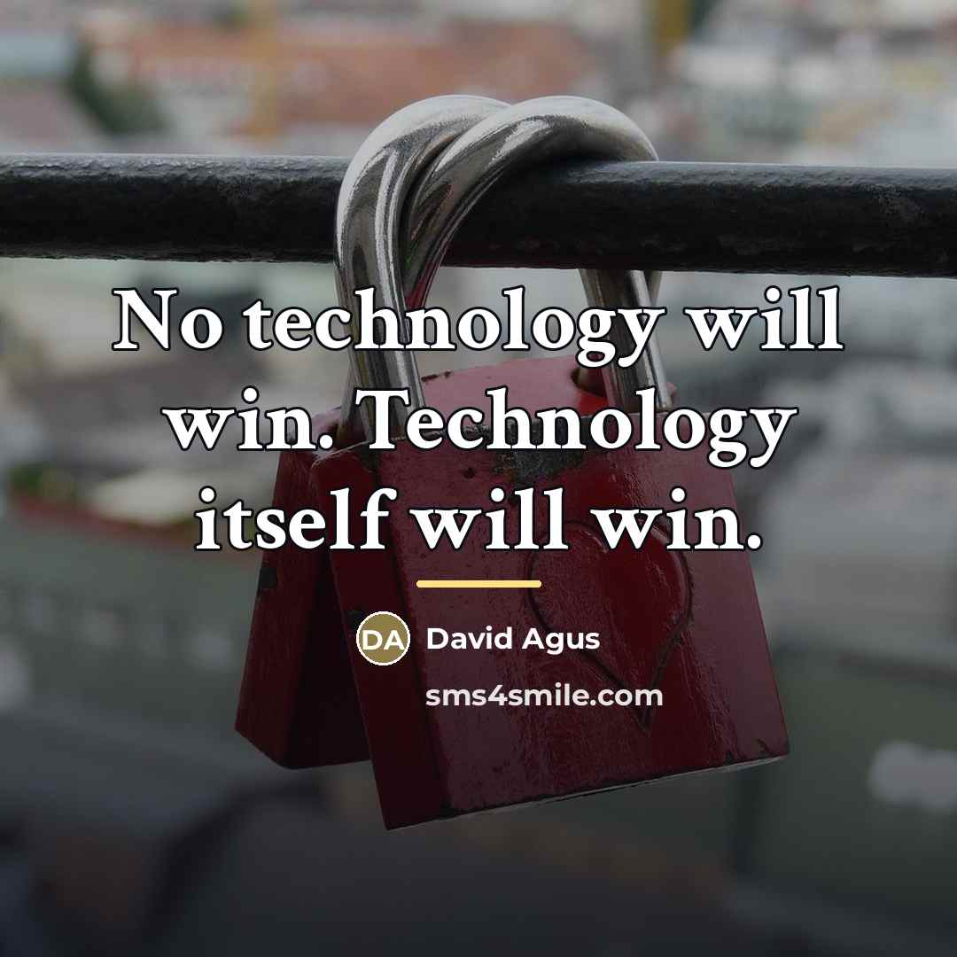 “No technology will win. Technology itself will win.…” quote by David Agus