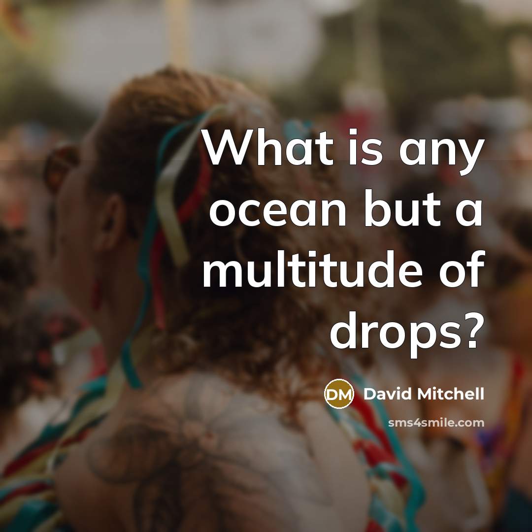 “What is any ocean but a multitude of drops?…” quote by David Mitchell
