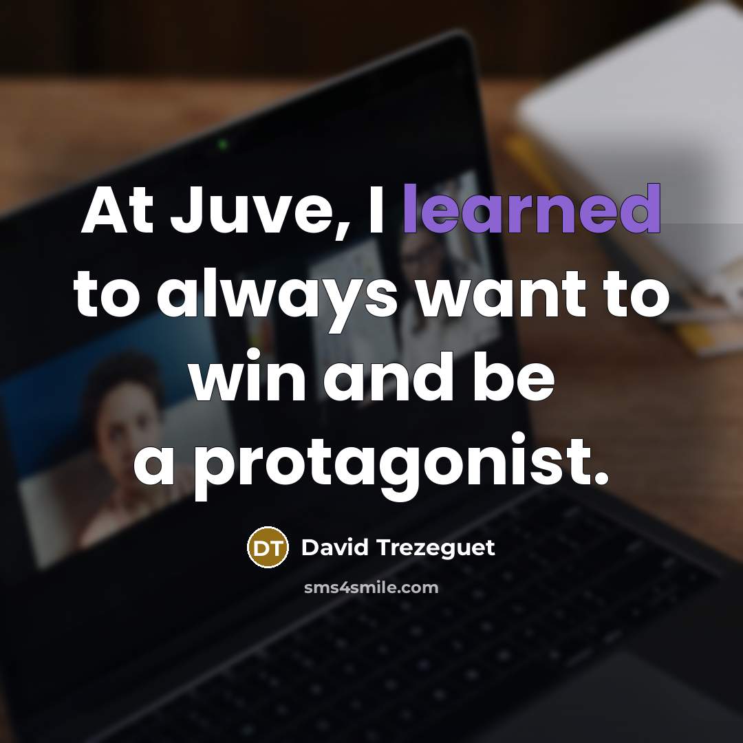 “At Juve, I learned to always want to win and…” quote by David Trezeguet