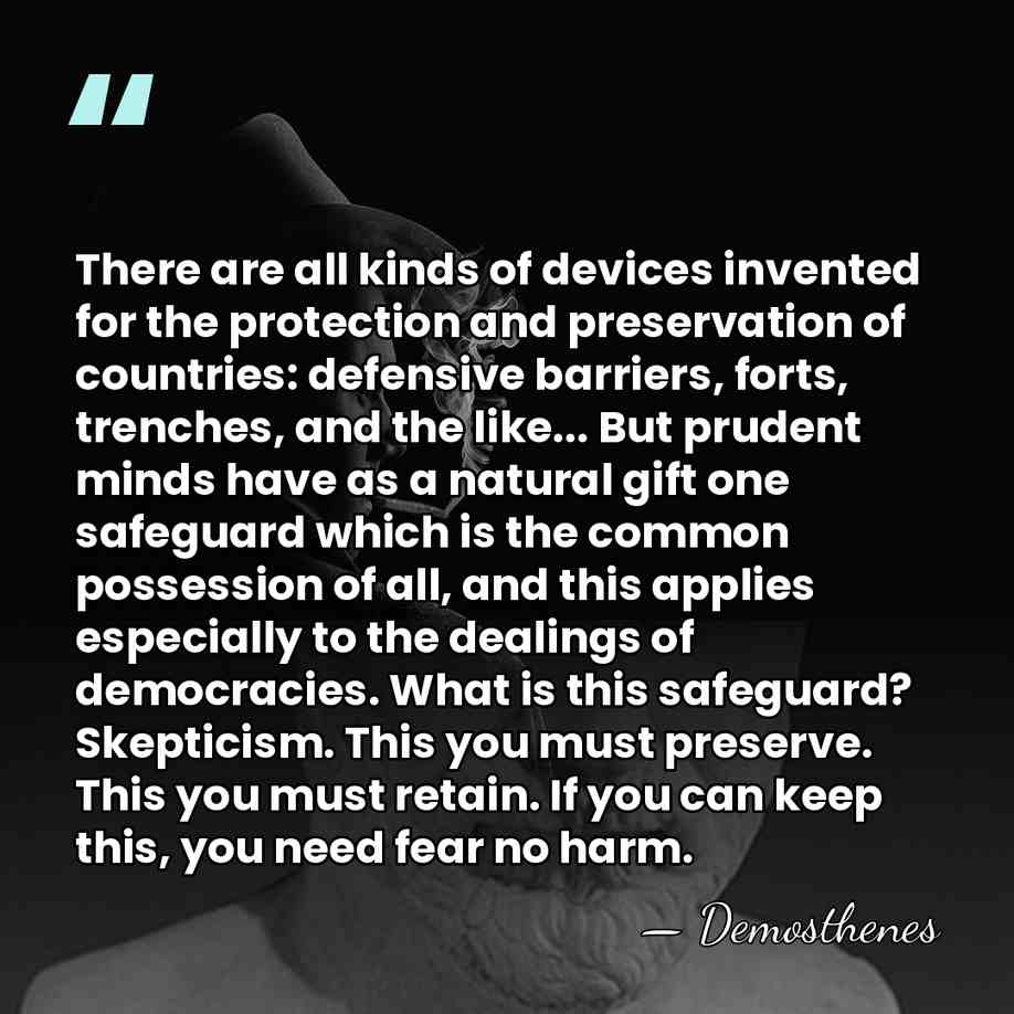 There are all kinds of devices invented for the protection and preservation&hellip; - Demosthenes