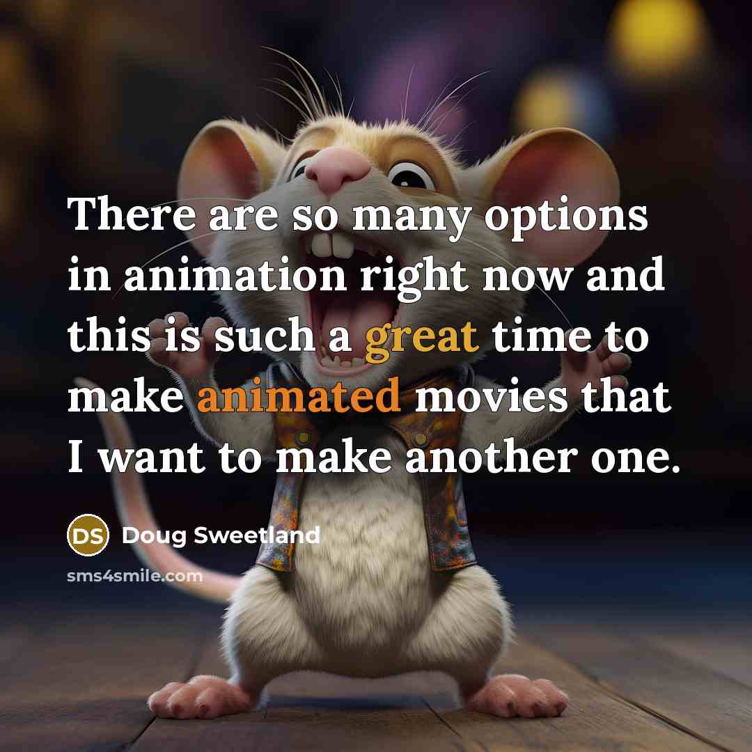 “There are so many options in animation right now and…” quote by Doug Sweetland