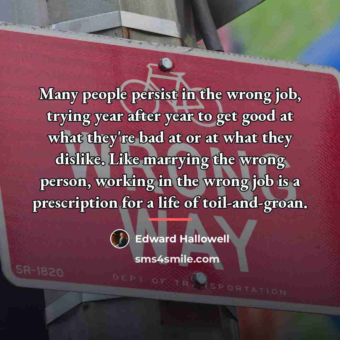 “Many people persist in the wrong job, trying year after…” quote by Edward Hallowell
