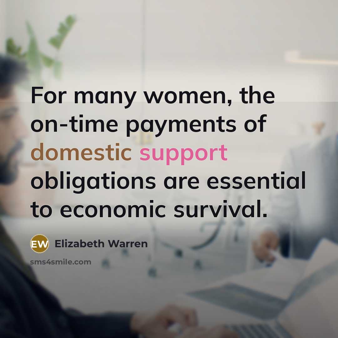 “For many women, the on-time payments of domestic support obligations…” quote by Elizabeth Warren