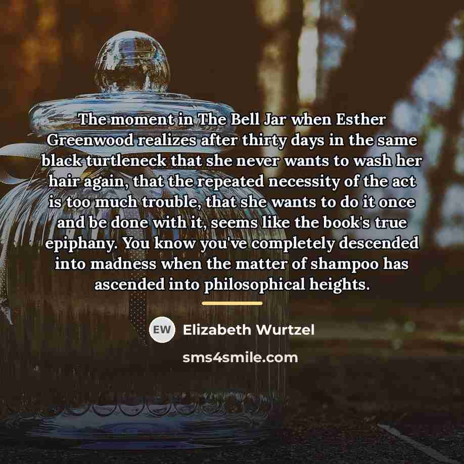“The moment in The Bell Jar when Esther Greenwood realizes…” quote by Elizabeth Wurtzel