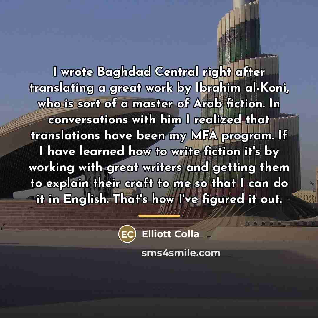 “I wrote Baghdad Central right after translating a great work…” quote by Elliott Colla
