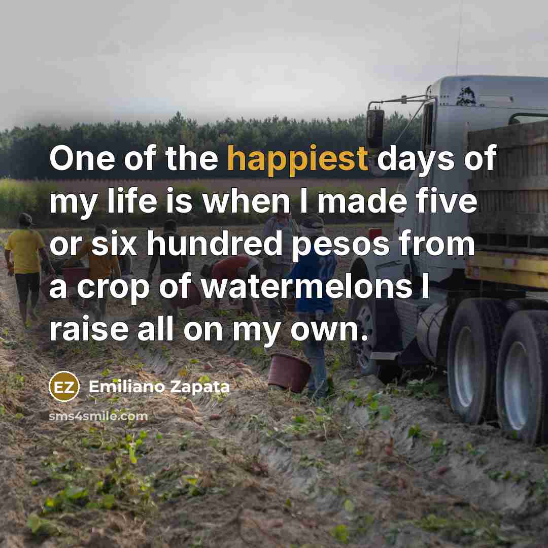 “One of the happiest days of my life is when…” quote by Emiliano Zapata