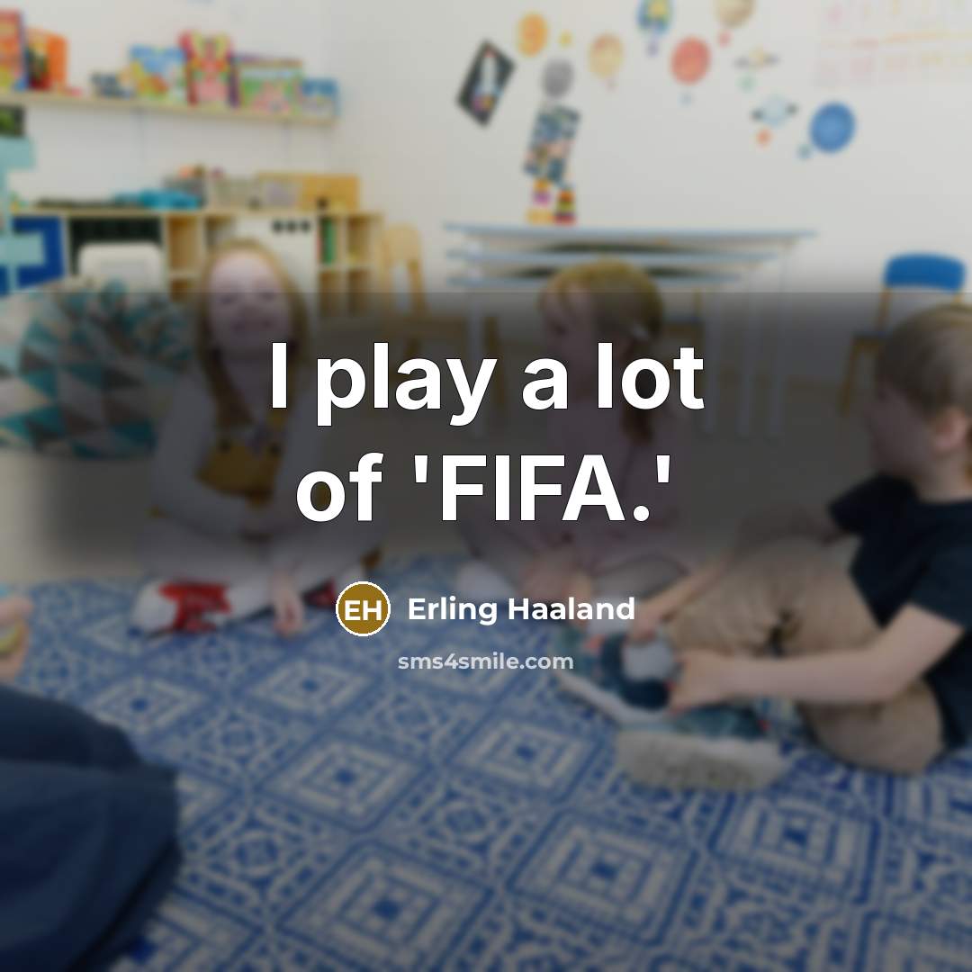 “I play a lot of 'FIFA.'…” quote by Erling Haaland