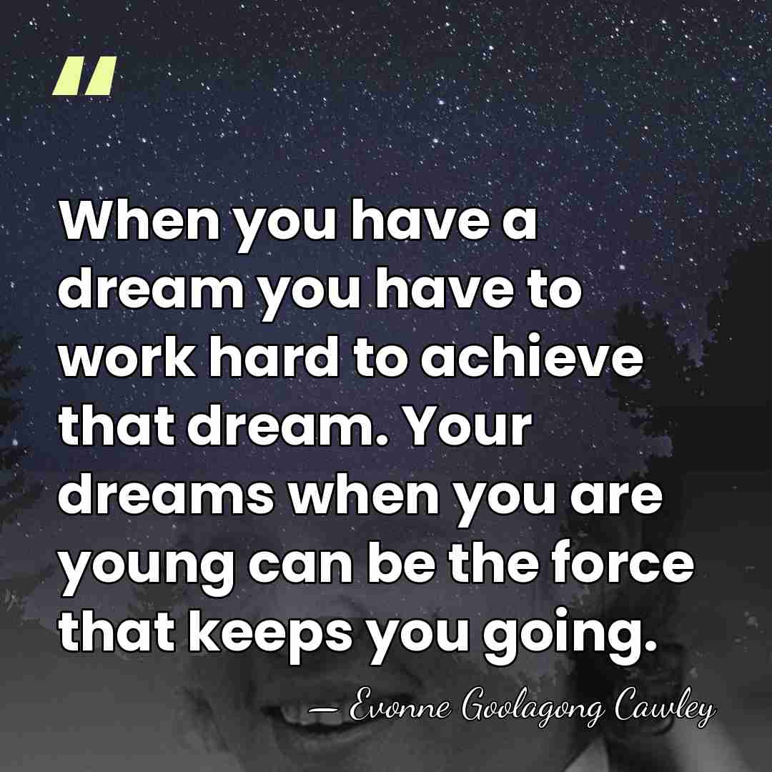 When you have a dream you have to work hard to achieve&hellip; - Evonne Goolagong Cawley