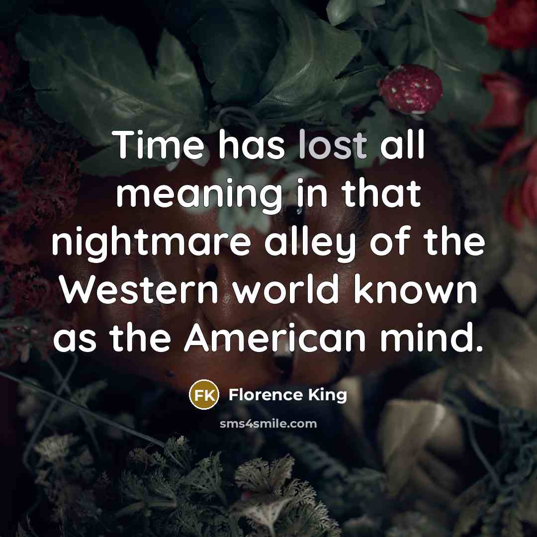 “Time has lost all meaning in that nightmare alley of…” quote by Florence King