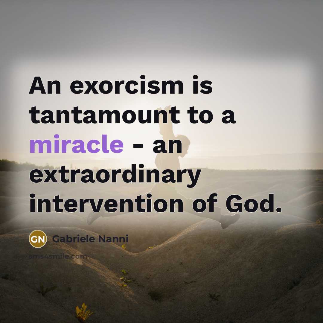 “An exorcism is tantamount to a miracle - an extraordinary…” quote by Gabriele Nanni