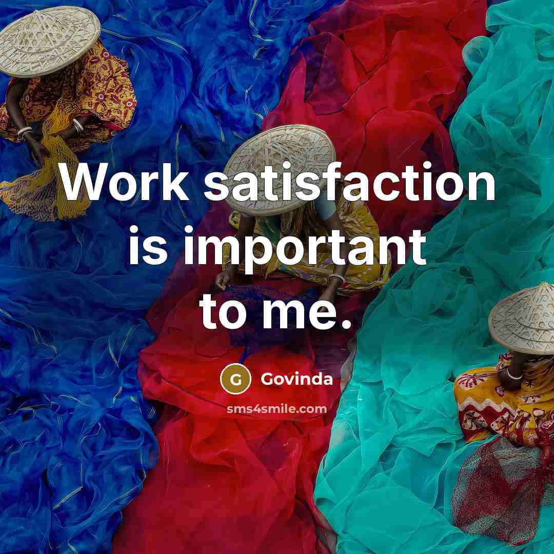 “Work satisfaction is important to me.…” quote by Govinda