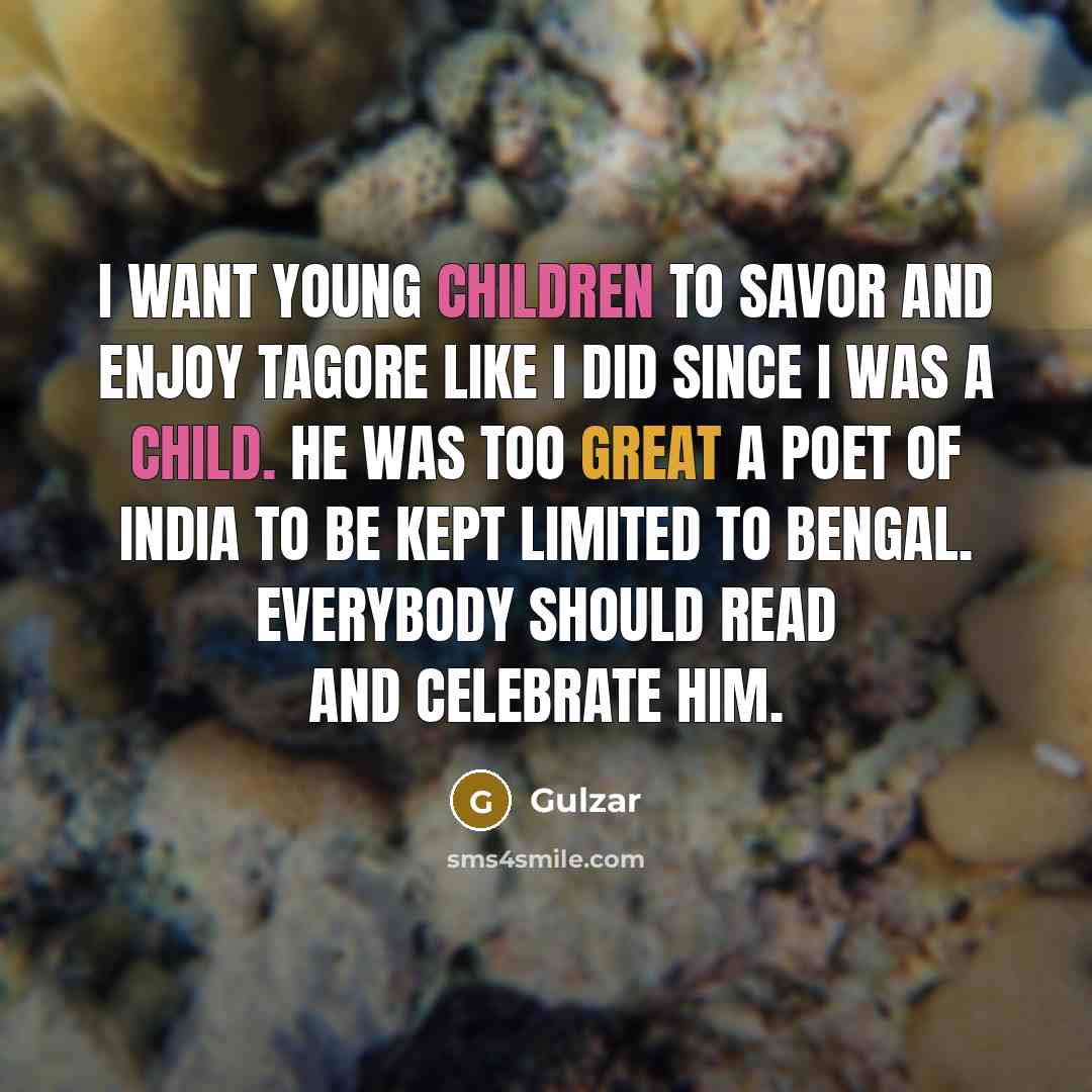 “I want young children to savor and enjoy Tagore like…” quote by Gulzar