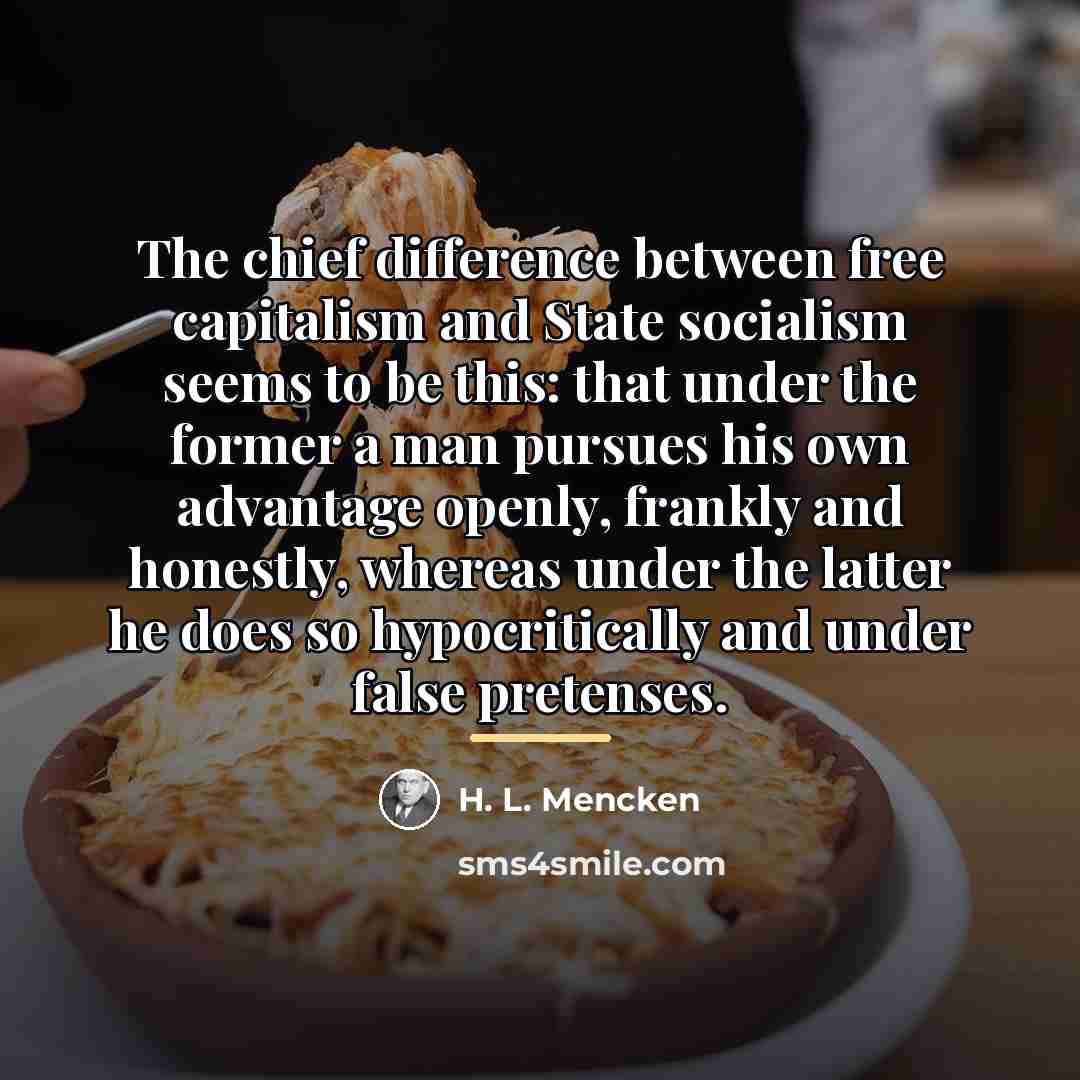 “The chief difference between free capitalism and State socialism seems…” quote by H. L. Mencken