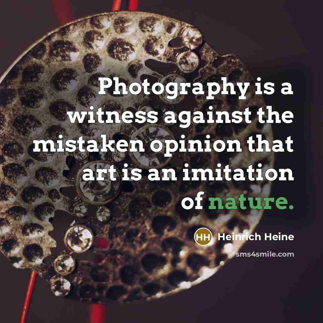 “Photography is a witness against the mistaken opinion that art…” quote by Heinrich Heine