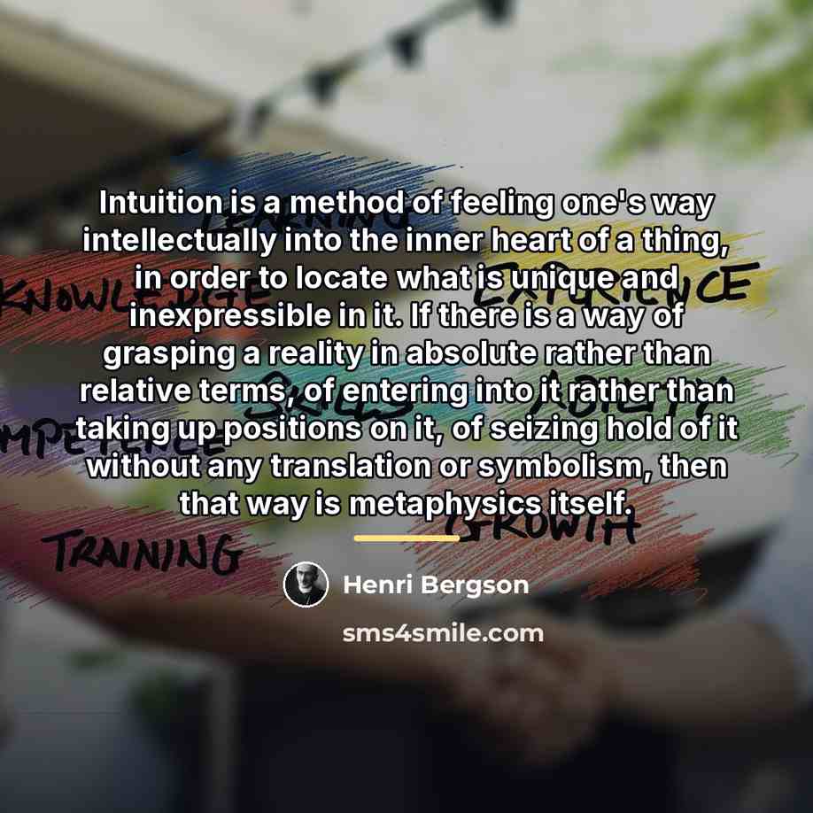 “Intuition is a method of feeling one's way intellectually into…” quote by Henri Bergson