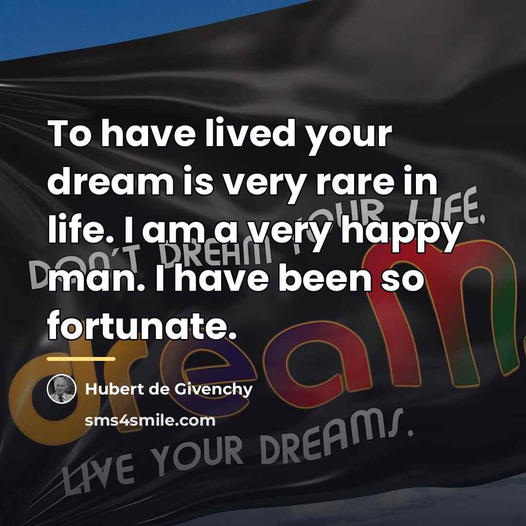“To have lived your dream is very rare in life.…” quote by Hubert de Givenchy