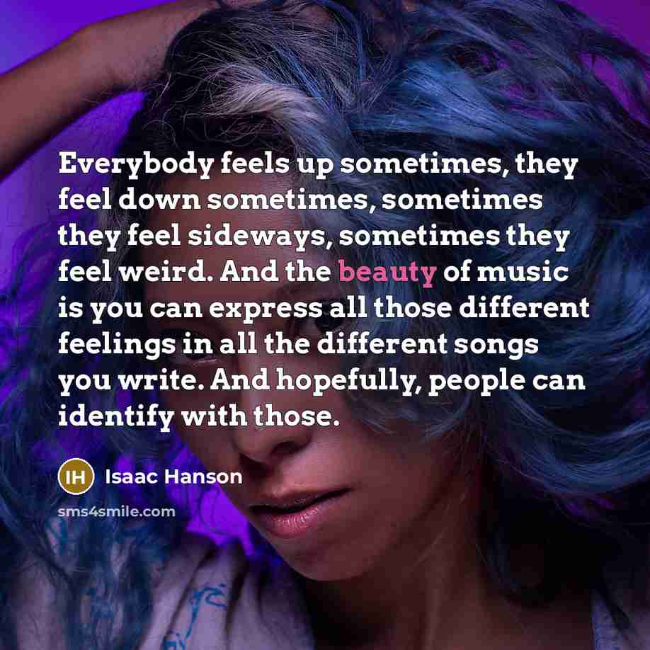 “Everybody feels up sometimes, they feel down sometimes, sometimes they…” quote by Isaac Hanson