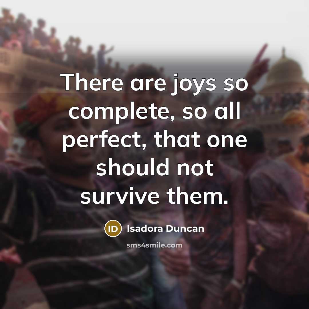 “There are joys so complete, so all perfect, that one…” quote by Isadora Duncan