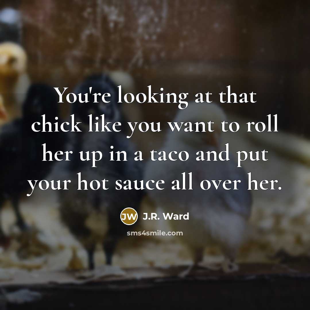 “You're looking at that chick like you want to roll…” quote by J.R. Ward