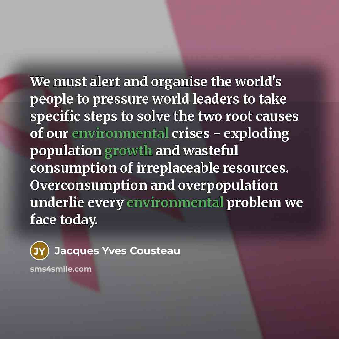 “We must alert and organise the world's people to pressure…” quote by Jacques Yves Cousteau