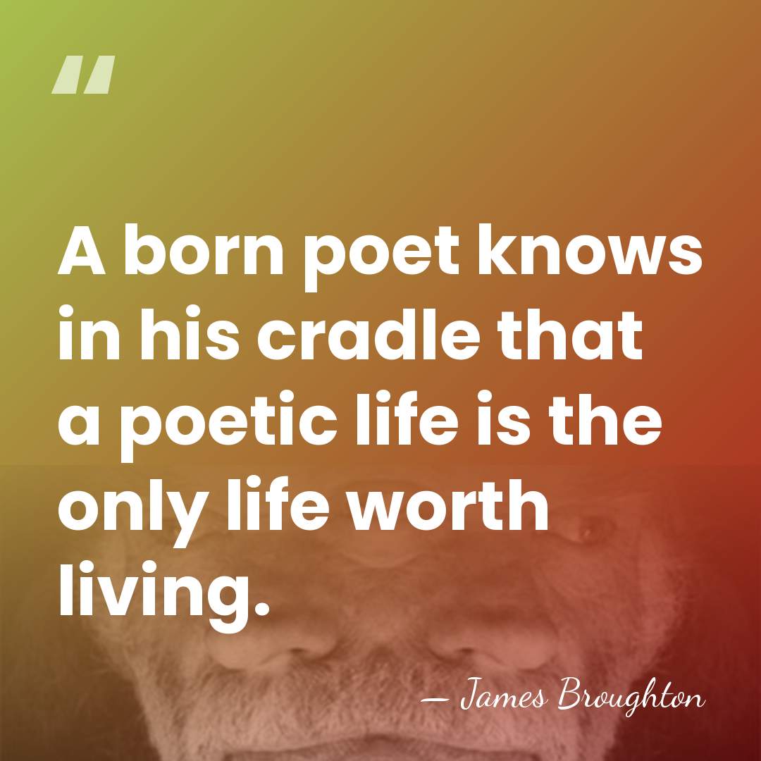 A born poet knows in his cradle that a poetic life is&hellip; - James Broughton