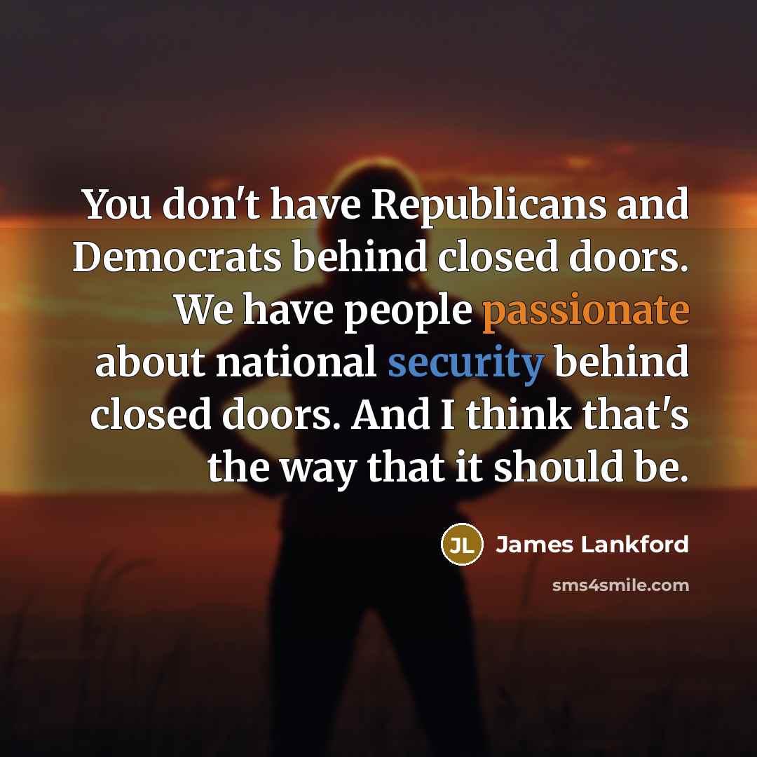 “You don't have Republicans and Democrats behind closed doors. We…” quote by James Lankford