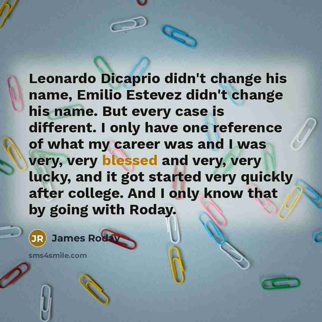 “Leonardo Dicaprio didn't change his name, Emilio Estevez didn't change…” quote by James Roday