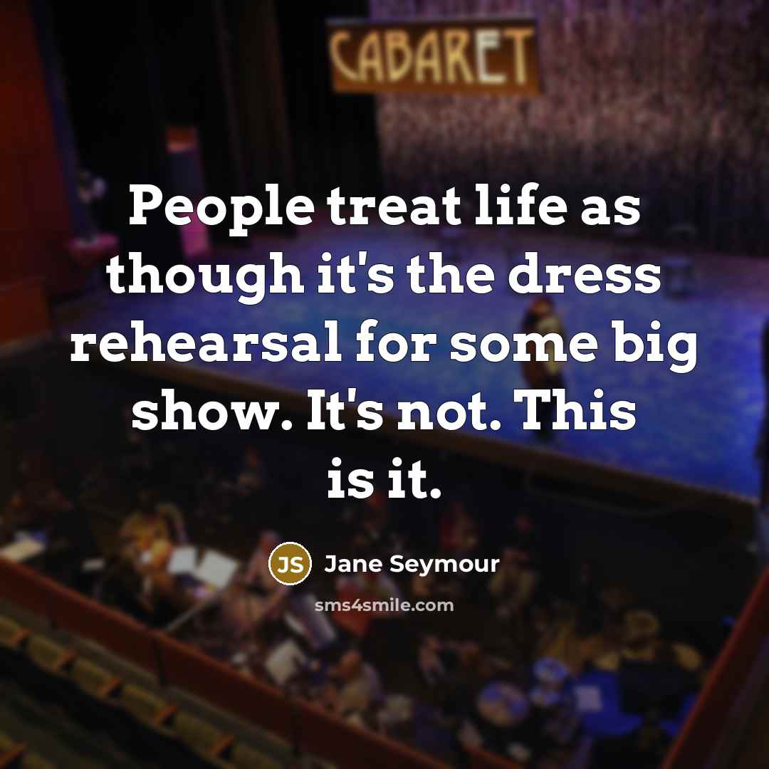 “People treat life as though it's the dress rehearsal for…” quote by Jane Seymour