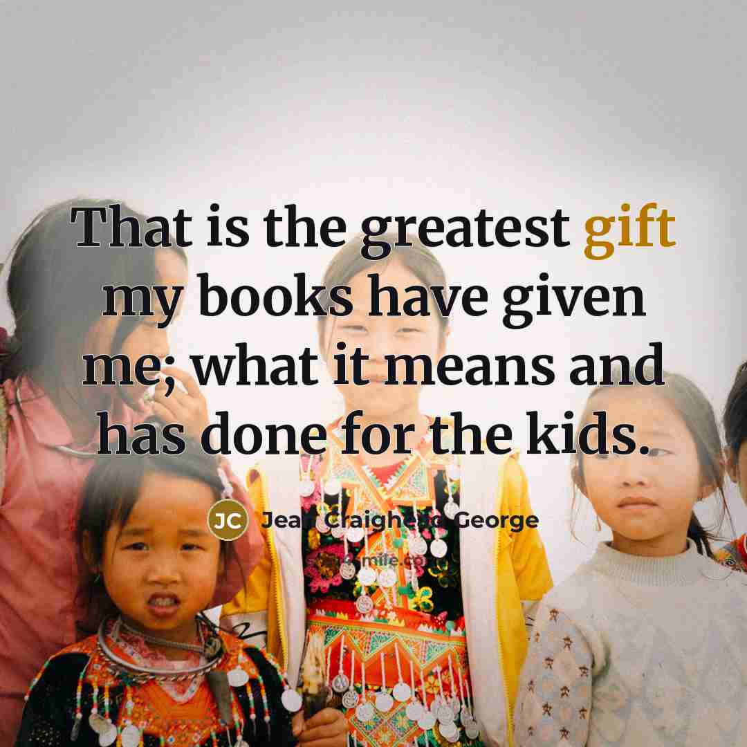 “That is the greatest gift my books have given me;…” quote by Jean Craighead George